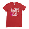 keep your rosaries off my ovaries Ladies Fitted T-Shirt