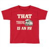 that there is an rv funny tee Toddler T-shirt