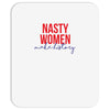 nasty women make history Mousepad