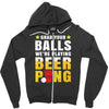 Grab Your Balls We Are Playing Beer Pong Zipper Hoodie
