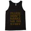 don't make me do stuff Tank Top