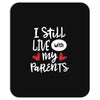 I Still Live With My Parents Mousepad