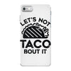 lets not taco bout it iPhone 7 Case