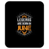 Legends Are Born In June Mousepad