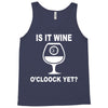 is it wine oclock yet Tank Top