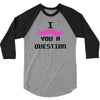 i mustache you a question pink mustache 3/4 Sleeve Shirt
