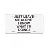 Just Leave Me Alone I Know What I'm Doing License Plate