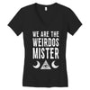 we are the weirdos mister Women's V-Neck T-Shirt