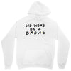 we were on a break Unisex Hoodie