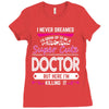 I Never Dreamed I d Grow Up To Be A Super Cute Doctor But Here I'm Kil Ladies Fitted T-Shirt