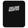 challenge accepted Mousepad