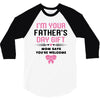 I'm Your Father's Day Gift Mom Says You're Welcome Girl 3/4 Sleeve Shirt
