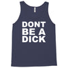dont be a dick Tank Top