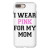 i wear pink for my mom breast cancer iPhone 8 Plus