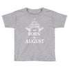The Best Teachers Are Born in August Toddler T-shirt