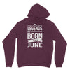 legends are born in june Hoodie