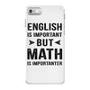 English Is Important But Math Is Importanter iPhone 7 Case