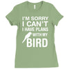 sorry i can't i have plans with my bird Ladies Fitted T-Shirt