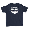 i support global warming Youth Tee