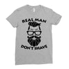 real man dont shave Ladies Fitted T-Shirt
