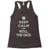 keep calm and roll the dice Racerback Tank