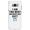 I Am The Best Mother's Day Gift Ever Samsung Galaxy S8 Plus