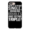 being single drinking doubles seeing triple iPhone 8 Plus