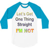 let's get one thing straight im not 3/4 Sleeve Shirt