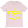 the struggle is real T-Shirt