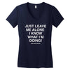 Just Leave Me Alone I Know What I'm Doing Women's V-Neck T-Shirt