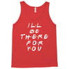 I'll Be There For You Tank Top