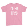 i'm so tired Youth Tee