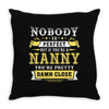 Nobody Is Perfect But If You Are A Nanny You Are Pretty Damn Close Throw Pillow