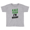 Kale Yeah I'm Vegan! Toddler T-shirt