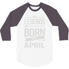legends are born in april 3/4 Sleeve Shirt
