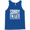 sorry i'm late i didn't want to come Tank Top