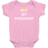 Not My President Baby Bodysuit