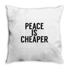 peace is cheaper awesome Throw Pillow