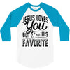 jesus loves you but i'm his favorite 3/4 Sleeve Shirt