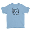because i'm name that why Youth Tee