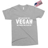 Don't Ask Me Why I'm A Vegan Ask Yourself Why You're Not Exclusive T-shirt