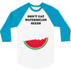Don't Eat Watermelon Seeds 3/4 Sleeve Shirt