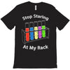 stop staring at my rack T-Shirt