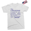 The Universe Is Made Of Protons Neutrons Elektrons And Morons Exclusive T-shirt