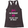 Yes I Am Pregnant No You Can't Touch My Belly Racerback Tank