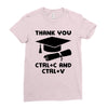 Thank You Ctrl+C And Ctrl+V Ladies Fitted T-Shirt