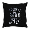 legends are born in may funny Throw Pillow