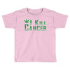 I Kill Cancer, I Kill Cancer T Shirt Toddler T-shirt