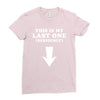 This is My Last One Seriously Ladies Fitted T-Shirt
