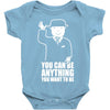 you can be anything you want to be Baby Onesie